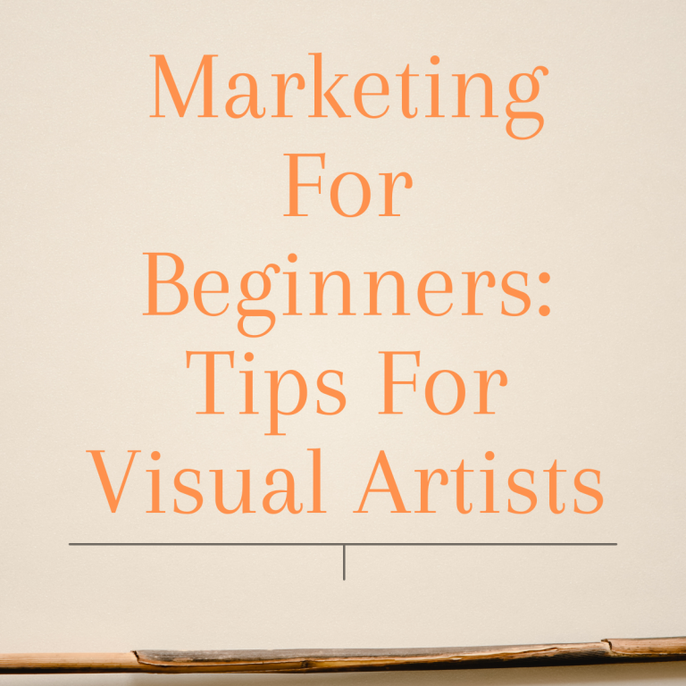 Marketing For Beginners: Tips For Visual Artists