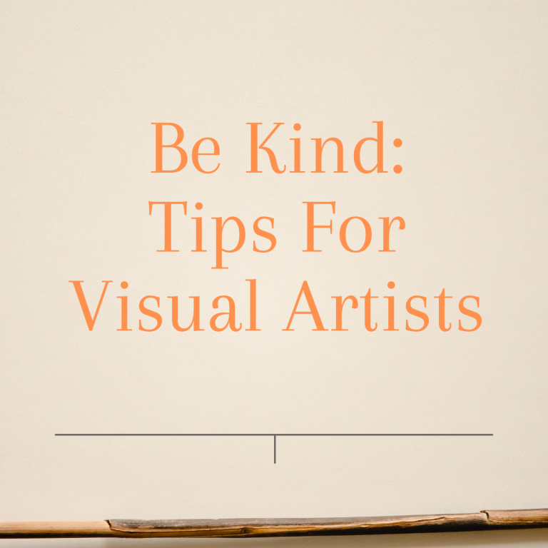 Be Kind: Tips For Visual Artists