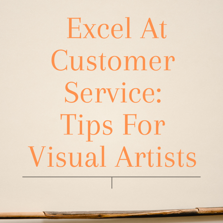 Provide Excellent Customer Service: Tips For Visual Artists